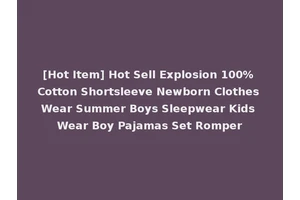[Hot Item] Hot Sell Explosion 100% Cotton Shortsleeve Newborn Clothes Wear Summer Boys Sleepwear Kids Wear Boy Pajamas Set Romper