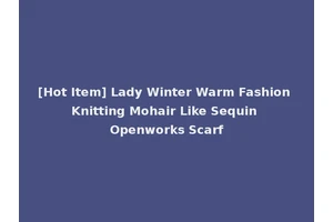 [Hot Item] Lady Winter Warm Fashion Knitting Mohair Like Sequin Openworks Scarf