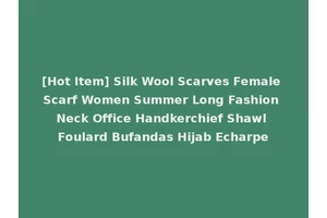 [Hot Item] Silk Wool Scarves Female Scarf Women Summer Long Fashion Neck Office Handkerchief Shawl Foulard Bufandas Hijab Echarpe