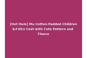 [Hot Item] Mu Cotton-Padded Children's Coat with Cute Pattern and Fleece