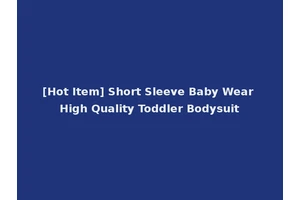 [Hot Item] Short Sleeve Baby Wear High Quality Toddler Bodysuit