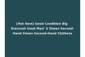 [Hot Item] Good Condition Big Discount Used Man’ S Shoes Second-Hand Shoes Second-Hand Clothesv