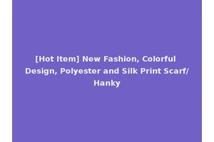 [Hot Item] New Fashion, Colorful Design, Polyester and Silk Print Scarf/Hanky