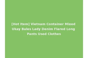 [Hot Item] Vietnam Container Mixed Ukay Bales Lady Denim Flared Long Pants Used Clothes