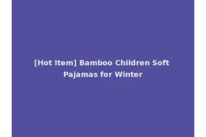 [Hot Item] Bamboo Children Soft Pajamas for Winter