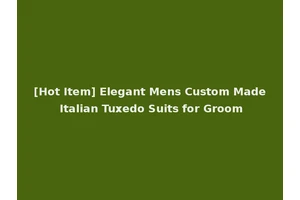 [Hot Item] Elegant Mens Custom Made Italian Tuxedo Suits for Groom