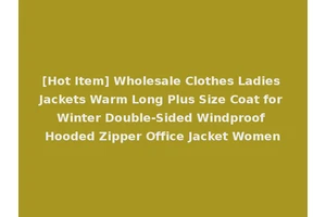 [Hot Item] Wholesale Clothes Ladies Jackets Warm Long Plus Size Coat for Winter Double-Sided Windproof Hooded Zipper Office Jacket Women