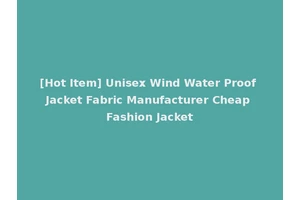 [Hot Item] Unisex Wind Water Proof Jacket Fabric Manufacturer Cheap Fashion Jacket