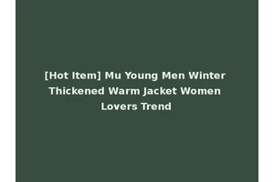 [Hot Item] Mu Young Men Winter Thickened Warm Jacket Women Lovers Trend