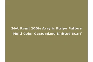 [Hot Item] 100% Acrylic Stripe Pattern Multi Color Customized Knitted Scarf