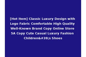 [Hot Item] Classic Luxury Design with Logo Fabric Comfortable High Quality Well-Known Brand Copy Online Store 5A Copy Cute Casual Luxury Fashion Children's Shoes