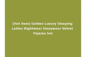 [Hot Item] Golden Luxury Sleeping Ladies Nightwear Sleepwear Velvet Pajama Set