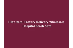 [Hot Item] Factory Delivery Wholesale Hospital Scarb Sets