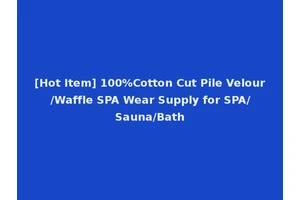 [Hot Item] 100%Cotton Cut Pile Velour /Waffle SPA Wear Supply for SPA/Sauna/Bath