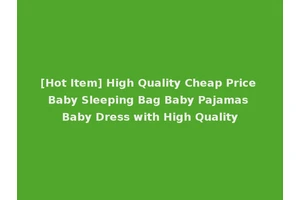 [Hot Item] High Quality Cheap Price Baby Sleeping Bag Baby Pajamas Baby Dress with High Quality