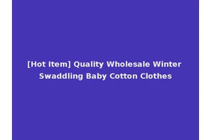 [Hot Item] Quality Wholesale Winter Swaddling Baby Cotton Clothes