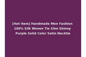 [Hot Item] Handmade Men Fashion 100% Silk Woven Tie Slim Skinny Purple Solid Color Satin Necktie