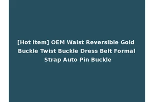[Hot Item] OEM Waist Reversible Gold Buckle Twist Buckle Dress Belt Formal Strap Auto Pin Buckle