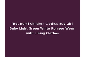 [Hot Item] Children Clothes Boy Girl Baby Light Green White Romper Wear with Lining Clothes