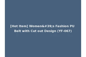 [Hot Item] Women's Fashion PU Belt with Cut out Design (YF-067)