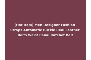 [Hot Item] Men Designer Fashion Straps Automatic Buckle Real Leather Belts Waist Caual Ratchet Belt