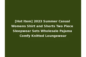 [Hot Item] 2023 Summer Casual Womens Shirt and Shorts Two Piece Sleepwear Sets Wholesale Pajama Comfy Knitted Loungewear