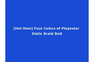 [Hot Item] Four Colors of Ployester Elatic Braid Belt