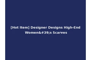 [Hot Item] Designer Designs High-End Women's Scarves