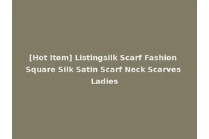 [Hot Item] Listingsilk Scarf Fashion Square Silk Satin Scarf Neck Scarves Ladies