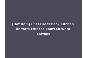 [Hot Item] Chef Dress Back Kitchen Uniform Chinese Canteen Work Clothes