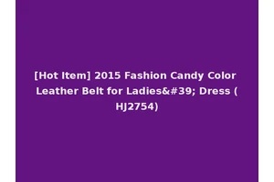 [Hot Item] 2015 Fashion Candy Color Leather Belt for Ladies' Dress (HJ2754)