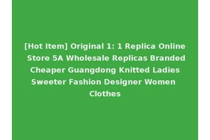 [Hot Item] Original 1: 1 Replica Online Store 5A Wholesale Replicas Branded Cheaper Guangdong Knitted Ladies Sweeter Fashion Designer Women Clothes