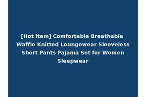 [Hot Item] Comfortable Breathable Waffle Knitted Loungewear Sleeveless Short Pants Pajama Set for Women Sleepwear