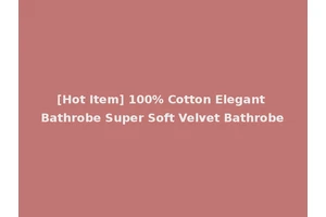 [Hot Item] 100% Cotton Elegant Bathrobe Super Soft Velvet Bathrobe