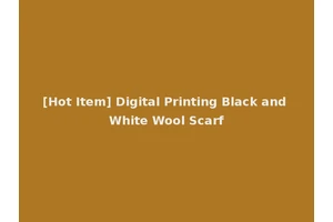 [Hot Item] Digital Printing Black and White Wool Scarf