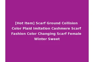 [Hot Item] Scarf Ground Collision Color Plaid Imitation Cashmere Scarf Fashion Color Changing Scarf Female Winter Sweet