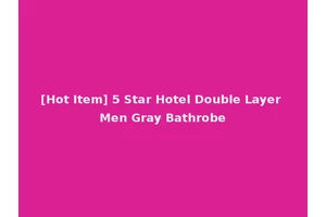 [Hot Item] 5 Star Hotel Double Layer Men Gray Bathrobe