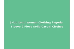 [Hot Item] Women Clothing Pagoda Sleeve 2 Piece Soild Casual Clothes