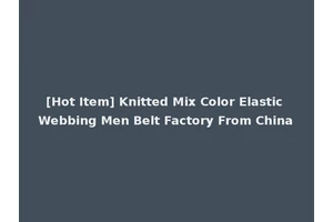 [Hot Item] Knitted Mix Color Elastic Webbing Men Belt Factory From China
