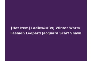 [Hot Item] Ladies' Winter Warm Fashion Leopard Jacquard Scarf Shawl