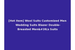 [Hot Item] Wool Suits Customized Men Wedding Suits Blazer Double-Breasted Men's Suits