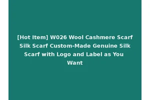 [Hot Item] W026 Wool Cashmere Scarf Silk Scarf Custom-Made Genuine Silk Scarf with Logo and Label as You Want
