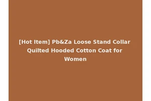 [Hot Item] Pb&Za Loose Stand Collar Quilted Hooded Cotton Coat for Women