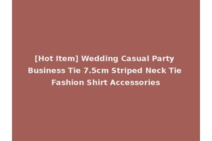 [Hot Item] Wedding Casual Party Business Tie 7.5cm Striped Neck Tie Fashion Shirt Accessories