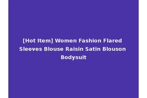 [Hot Item] Women Fashion Flared Sleeves Blouse Raisin Satin Blouson Bodysuit