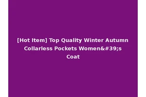 [Hot Item] Top Quality Winter Autumn Collarless Pockets Women's Coat