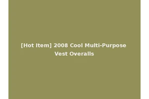 [Hot Item] 2008 Cool Multi-Purpose Vest Overalls