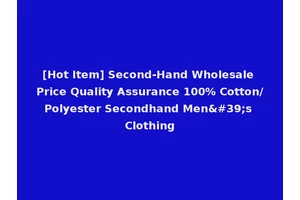 [Hot Item] Second-Hand Wholesale Price Quality Assurance 100% Cotton/Polyester Secondhand Men's Clothing