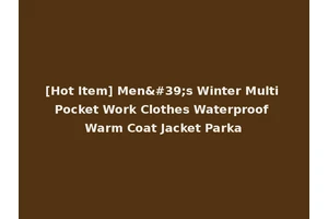 [Hot Item] Men's Winter Multi Pocket Work Clothes Waterproof Warm Coat Jacket Parka