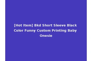 [Hot Item] Bkd Short Sleeve Black Color Funny Custom Printing Baby Onesie
